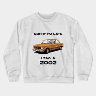 Sorry I'm Late BMW 2002 Classic Car Tshirt Crewneck Sweatshirt